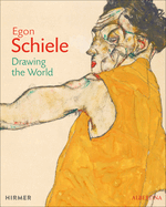 Egon Schiele: Drawing the World