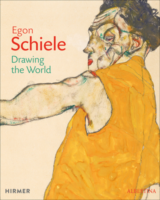 Egon Schiele: Drawing the World - Schr�der, Klaus Albrecht (Editor)