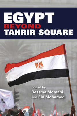 Egypt Beyond Tahrir Square - Momani, Bessma (Editor), and Mohamed, Eid (Editor)