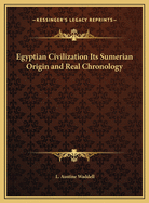 Egyptian Civilization Its Sumerian Origin and Real Chronology