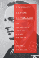 Eichmann Before Jerusalem: The Unexamined Life of a Mass Murderer