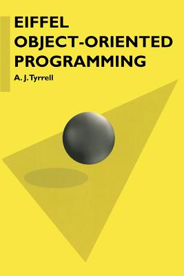 Eiffel Object-orientated Programming - Tyrrell, A.J.