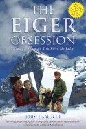 Eiger Obsession: Facing the Mountain That Killed My Father