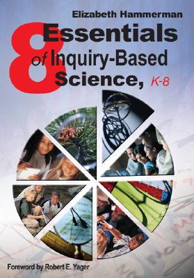 Eight Essentials of Inquiry-Based Science, K-8 - Hammerman, Elizabeth (Editor)