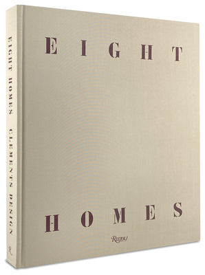 Eight Homes: Clements Design - Clements, Kathleen, and Clements, Tommy, and Rus, Mayer (Introduction by)