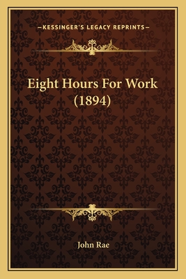 Eight Hours for Work (1894) - Rae, John, MD