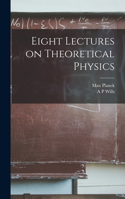 Eight Lectures on Theoretical Physics - Planck, Max, and Wills, A P