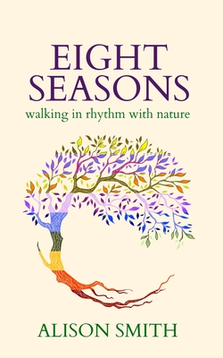 Eight Seasons: Walking In Rhythm With Nature - Smith, Alison