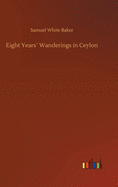 Eight Years� Wanderings in Ceylon