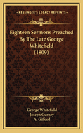 Eighteen Sermons Preached by the Late George Whitefield (1809)
