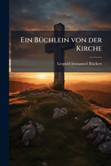 Ein Buchlein Von Der Kirche...
