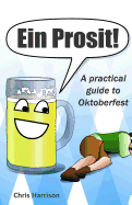 Ein Prosit!: A Practical Guide to Oktoberfest