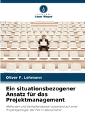Ein situationsbezogener Ansatz f?r das Projektmanagement