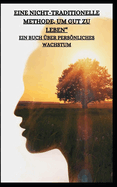 Eine Nicht-Traditionelle Methode, Um Gut Zu Leben" Ein Buch ?ber Pers�nliches Wachstum