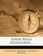 Einer Muss Heirathen!...