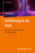 Einfu hrung in Die Bash: Konzepte, Kommandos Und Programmierung