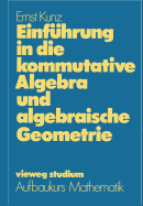 Einfuhrung in Die Kommutative Algebra Und Algebraische Geometrie