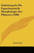 Einleitung in Die Experimentelle Morphologie Der Pflanzen (1908)