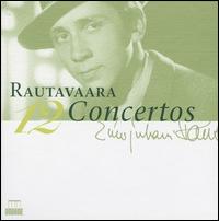 Einojuhani Rautavaara: 12 Concertos - Elmar Oliveira (violin); Esko Laine (double bass); Kari Jussila (organ); Marielle Nordmann (harp); Marko Yl�nen (cello);...