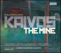 Einojuhani Rautavaara: Kaivos (The Mine) - Hannu Niemel� (vocals); Jaakko Kortekangas (vocals); Johanna Rusanen-Kartano (vocals); Jorma Hynninen (vocals);...