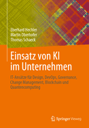 Einsatz Von KI Im Unternehmen: It-Ans?tze F?r Design, Devops, Governance, Change Management, Blockchain Und Quantencomputing
