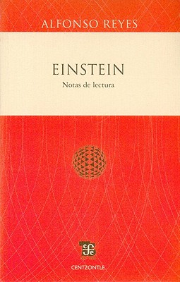 Einstein: Notas de Lectura - Reyes, Alfonso, and Herrera Corral, Gerardo (Notes by), and Chimal, Carlos (Prologue by)