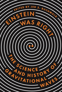 Einstein Was Right: The Science and History of Gravitational Waves