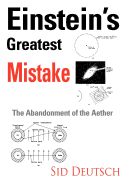 Einstein's Greatest Mistake: Abandonment of the Aether