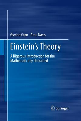 Einstein's Theory: A Rigorous Introduction for the Mathematically Untrained - Gr�n, �yvind, and N�ss, Arne