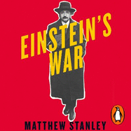 Einstein's War: How Relativity Conquered Nationalism and Shook the World
