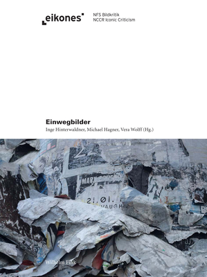 Einwegbilder - Hinterwaldner, Inge (Editor), and Hagner, Michael (Editor), and Wolff, Vera (Editor)