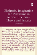 Ekphrasis, Imagination and Persuasion in Ancient Rhetorical Theory and Practice