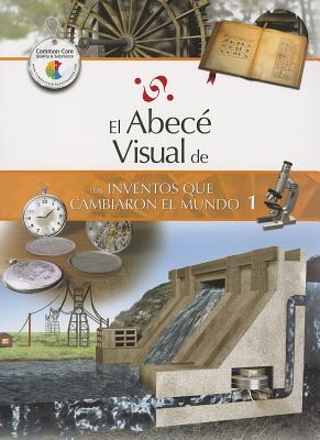 El Abece Visual de los Inventos Que Cambiaron el Mundo 1 - Franzetti, Silvana (Editor), and Lois, Manuel (Illustrator)