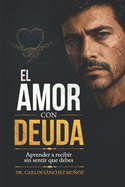 El Amor Con Deuda: Aprender a recibir sin sentir que debes