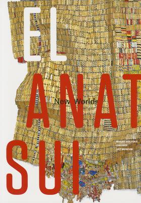 El Anatsui: New Worlds - Stomberg, John R., and Gilvin, Amanda (Editor)