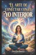 El Arte de conectar con tu YO Interior