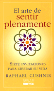 El Arte de Sentir Plenamente: Siete Invitaciones Para Liberar su Vida