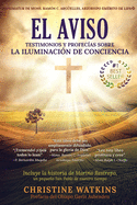 El Aviso: Testimonios y profec?as sobre la Illuminaci?n de Consciencia