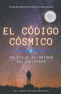 El C?digo C?smico: Un Viaje al Origen del Universo