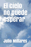 El Cielo No Puede Esperar
