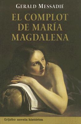 El Complot de Maria Magdalena - Messadie, Gerald