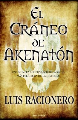 El Craneo de Akhenaton - Racionero, Luis