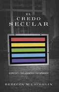 El Credo Secular: Respuestas a 5 Argumentos Contempor�neos