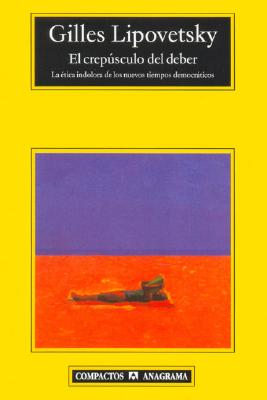 El Crepusculo del Deber - Lipovetsky, Gilles
