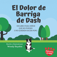 El Dolor de Barriga de Dash: Un libro para ni�os que no pueden o no quieren hacer popo.