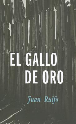 El Gallo de Oro - Rulfo, Juan, and Brennan, Dylan (Introduction by)