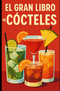 El Gran Libro de C?cteles: Desde Principiante hasta Experto