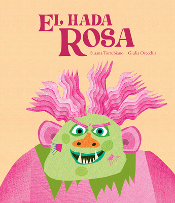 El Hada Rosa - Torrubiano, Susana, and Orecchia, Giulia (Illustrator)