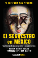 El Infierno Tan Temido: El Secuestro En M�xico / The Hell We Dread: Kidnapping in Mexico