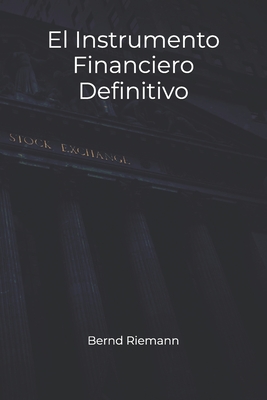 El Instrumento Financiero Definitivo - Riemann, Bernd